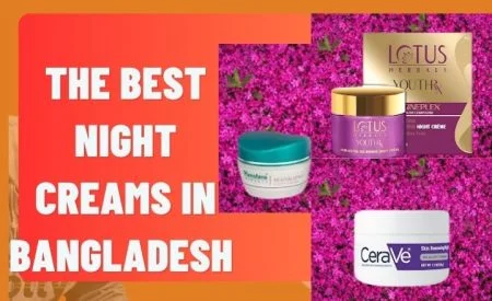 The Best Night Creams in Bangladesh for 2024 – বাংলাদেশে নাইট ক্রিমের দাম